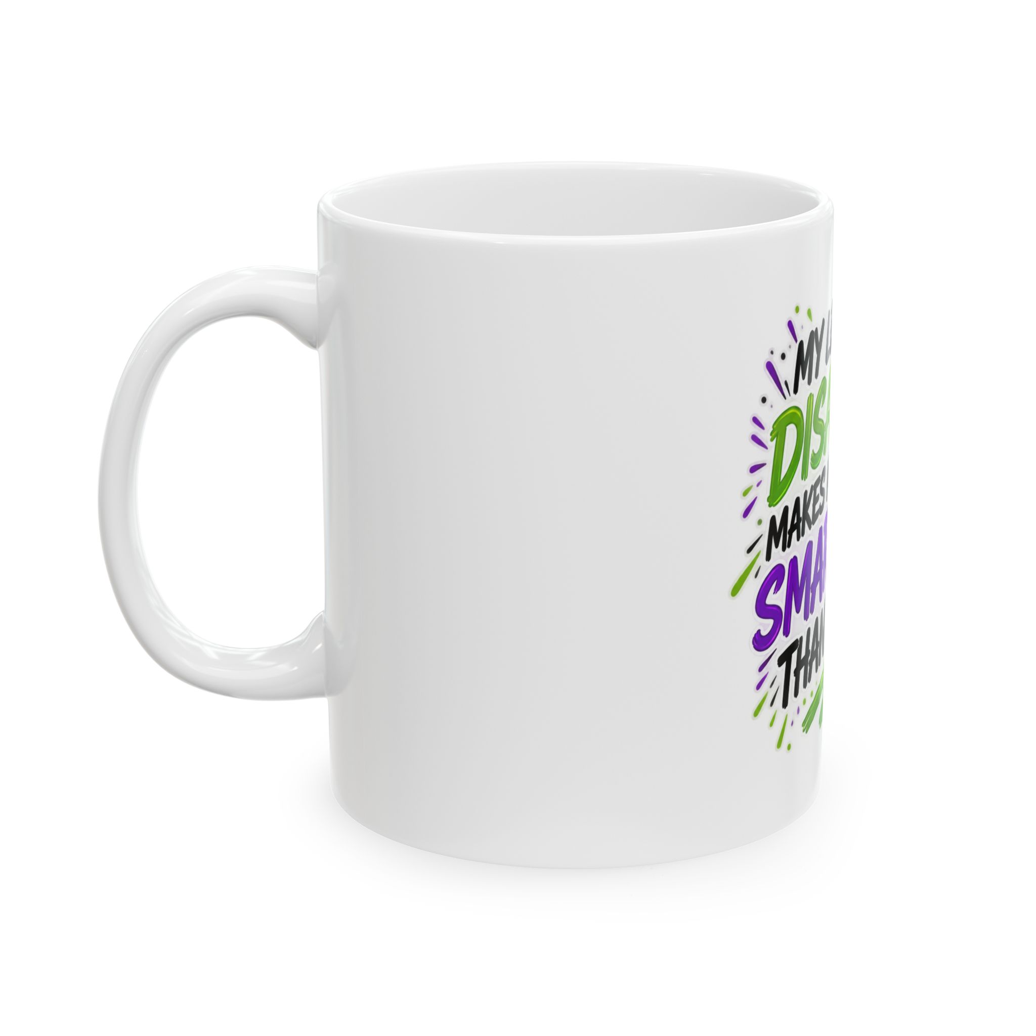 My Learning Disability Makes Me Smarter Than You Ceramic Mug - Image 3