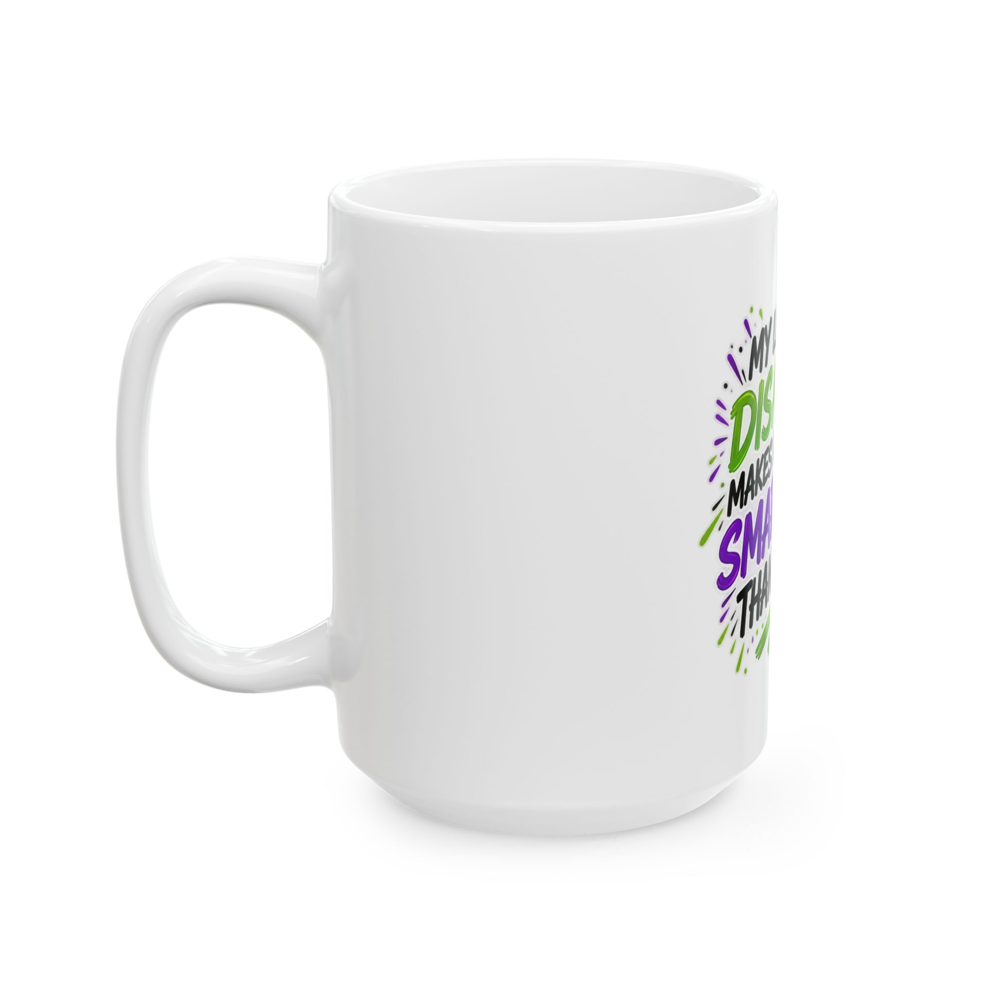 My Learning Disability Makes Me Smarter Than You Ceramic Mug - Image 7